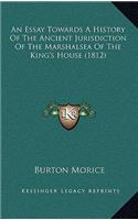 An Essay Towards A History Of The Ancient Jurisdiction Of The Marshalsea Of The King's House (1812)