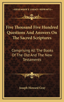 Five Thousand Five Hundred Questions And Answers On The Sacred Scriptures