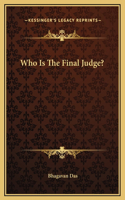 Who Is The Final Judge?