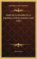 Etude Sur La Mortalite De La Population Civile En Franche Comte (1881)