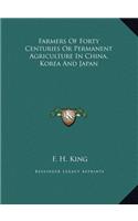 Farmers Of Forty Centuries Or Permanent Agriculture In China, Korea And Japan