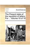 The Present State of the Republick of Letters. for ... Volume 10 of 18