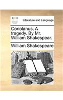 Coriolanus. A tragedy. By Mr. William Shakespear.