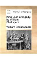 King Lear, a tragedy, by William Shakspere.