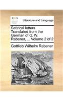 Satirical Letters. Translated from the German of G. W. Rabener, ... Volume 2 of 2