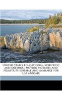 United States Educational, Scientific and Cultural Motion Pictures and Filmstrips Suitable and Available for Use Abroad;