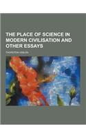 The Place of Science in Modern Civilisation and Other Essays