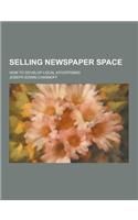 Selling Newspaper Space; How to Develop Local Advertising