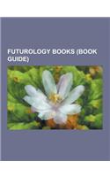 Futurology Books (Book Guide): The Communist Manifesto, Brave New World, the Skeptical Environmentalist, the Population Bomb, the Limits to Growth, t