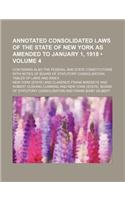 Annotated Consolidated Laws of the State of New York as Amended to January 1, 1918 (Volume 4); Containing Also the Federal and State Constitutions Wit