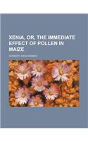 Xenia, Or, the Immediate Effect of Pollen in Maize