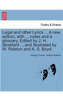 Legal and Other Lyrics ... a New Edition, with ... Notes and a Glossary. Edited by J. H. Stoddard ... and Illustrated by W. Ralston and A. S. Boyd.