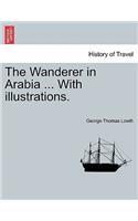 The Wanderer in Arabia ... with Illustrations.