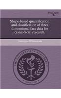 Shape-Based Quantification and Classification of Three Dimensional Face Data for Craniofacial Research