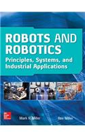 Robots and Robotics: Principles, Systems, and Industrial Applications: Principles, Systems, and Industrial Applications
