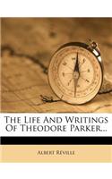 The Life and Writings of Theodore Parker...