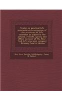 Studies in Practical Life Insurance; An Examination of the Principles of Life Insurance as Applied in the Policies, Reports, Agency and Office Methods of the New-York Life Insurance Company