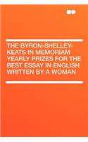 The Byron-Shelley-Keats in Memoriam Yearly Prizes for the Best Essay in English Written by a Woman