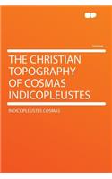 The Christian Topography of Cosmas Indicopleustes