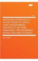 Notes on Hydraulics; A Pocket Book of Useful Data for Engineers, Architects, Factory Managers, Fire Insurance Inspectors and Students