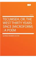 Tecumseh, Or, the West Thirty Years Since [microform]: A Poem: A Poem