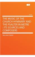 The Music of the Church Hymnary and the Psalter in Metre: Its Sources and Composers