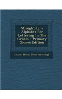 Straight Line Alphabet for Lettering in the Grades - Primary Source Edition