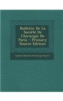 Bulletin de La Societe de Chirurgie de Paris - Primary Source Edition