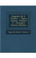 Hugonis de S. Victore ... Opera Omnia, Volume 2