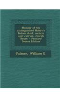 Memoir of the Distinguished Mohawk Indian Chief, Sachem and Warrior, Joseph Brant; - Primary Source Edition