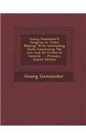 Georg Gemunder's Progress in Violin Making: With Interesting Facts Concerning the Art and Its Critics in General...