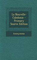 La Nouvelle-Caledonie - Primary Source Edition: (French)