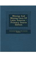 Mining and Mining Laws of Latin America - Primary Source Edition