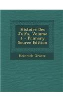 Histoire Des Juifs, Volume 4 - Primary Source Edition