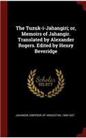 The Tuzuk-i-Jahangiri; or, Memoirs of Jahangir. Translated by Alexander Rogers. Edited by Henry Beveridge