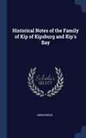Historical Notes of the Family of Kip of Kipsburg and Kip's Bay