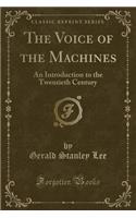 The Voice of the Machines: An Introduction to the Twentieth Century (Classic Reprint)(English)