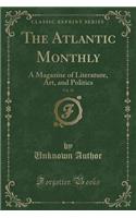 The Atlantic Monthly, Vol. 15: A Magazine of Literature, Art, and Politics (Classic Reprint)