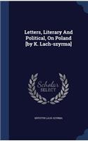 Letters, Literary And Political, On Poland [by K. Lach-szyrma]
