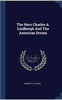 The Hero Charles A. Lindbergh And The American Dream