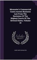 McMaster's Commercial Cases.Current Business Law from the Decisions of the Highest Courts of the Several States, Volume 10