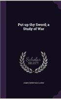 Put up thy Sword; a Study of War