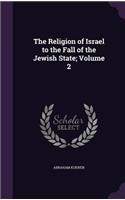 The Religion of Israel to the Fall of the Jewish State; Volume 2