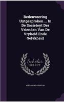 Redenvoering Uytgesproken ... in de Societeyt Der Vrienden Van de Vryheid Ende Gelykheid