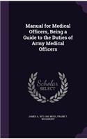 Manual for Medical Officers, Being a Guide to the Duties of Army Medical Officers