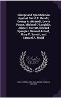 Charge and Specification Against David E. Herold, George A. Atzerodt, Lewis Payne, Michael O'Laughlin, John H. Surratt, Edward Spangler, Samuel Arnold, Mary E. Surratt, and Samuel A. Mudd