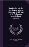Katalog der mit der Beethoven-feier zu Bonn am 11.-15. Mai 1890 Verbunden Ausstellung