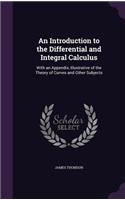 An Introduction to the Differential and Integral Calculus: With an Appendix, Illustrative of the Theory of Curves and Other Subjects