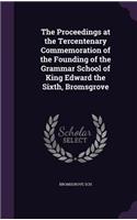 The Proceedings at the Tercentenary Commemoration of the Founding of the Grammar School of King Edward the Sixth, Bromsgrove: (English)