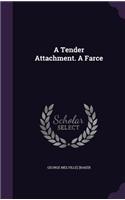 Tender Attachment. A Farce